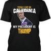 Yeah I Live in California and my President is Trump