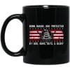 Born Raised And Protected By God Guns Guts And Glory - 2nd Amendment 11 oz. Mug
