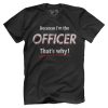 Because I'm the Officer That's Why!