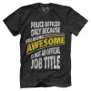 Police Officer Only Because Feaking Awasome Is Not An Official Job Title