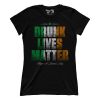 Drunk Lives Matter (Ladies) - March 2018 Club AAF Exclusive Design