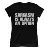 Sarcasm Is Always An Option (Ladies)