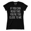 If You Can Read This You're Too Close To Me V2 (Ladies)