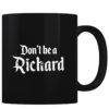 Don't Be A Richard - Coffee Mug