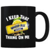 I Keep That Thang On Me - Coffee Mug