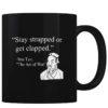 Stay Strapped Or Get Clapped - Coffee Mug