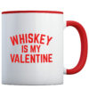 Whiskey Is My Valentine - Coffee Mug