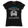 Social Distancing Since 9.9.99 (Ladies)