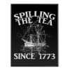 Spilling The Tea Since 1773 - Poster