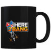 Here 2 Bang - Coffee Mug