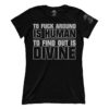 To F Around Is Human (Ladies)