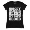 Nobody Makes Me Bleed My Own Blood (Ladies)
