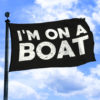 I'm On A Boat - Flag