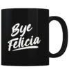 Bye Felicia - Coffee Mug