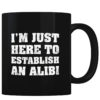 Establish an Alibi - Coffee Mug