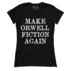 Make Orwell Fiction Again (Ladies)