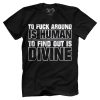 To F Around Is Human