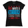 Red, White, and Better Than You Since 1776 (Ladies)