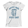Never Skip Keg Day (Ladies)
