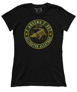 F Around F Out Alligator Alcatraz (Ladies)