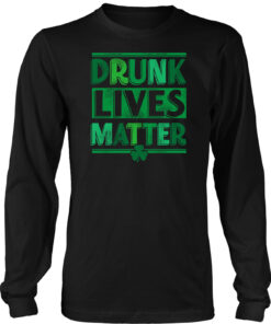 Drunk Lives Matter - St Paddy Long Sleeve